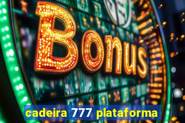 cadeira 777 plataforma